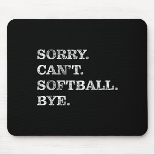 Sorry Can't Softball Bye - Funny  Mouse Pad