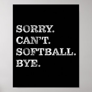 Sorry Can't Softball Bye - Funny  Poster