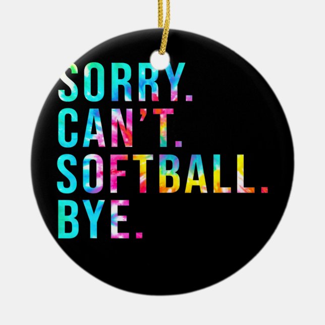 Sorry Can't Softball Bye Funny Softball Lover Ceramic Ornament (Front)