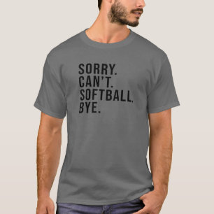 Sorry Can't Softball Bye Funny Softball Mom Game D T-Shirt
