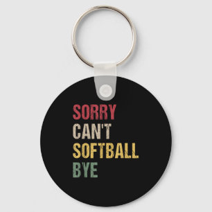 Sorry Can't Softball Bye  Keychain