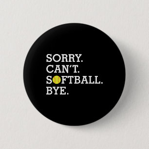 Sorry Can't Softll Bye Funny Girl's Women's Softll 2 Inch Round Button
