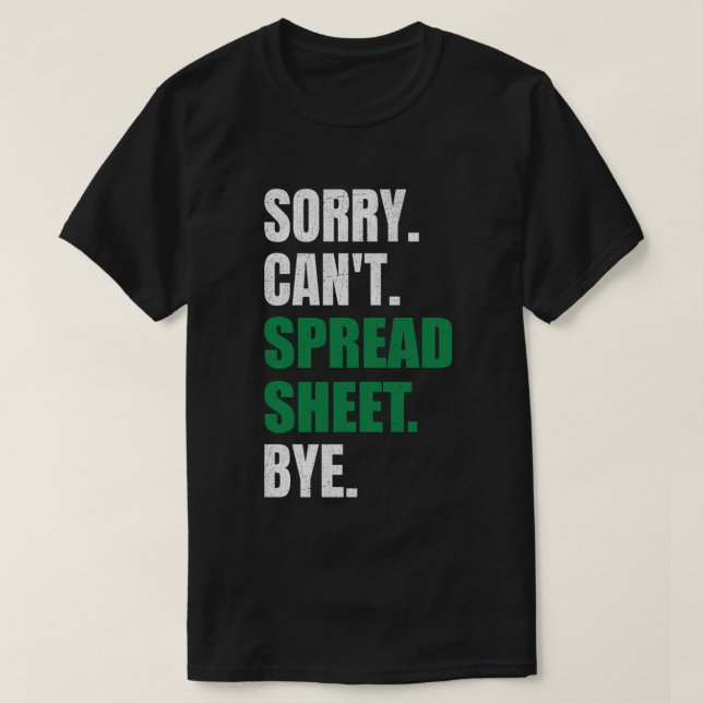 Sorry Can't Spreadsheet Bye Funny Humour Accountan T-Shirt (Design Front)