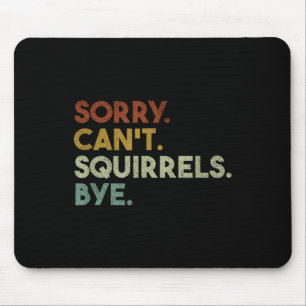 Sorry Can't Squirrels Bye Funny Squirrels Mouse Pad