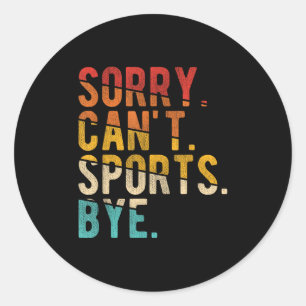 Sorry Can't Srts Bye Classic Round Sticker