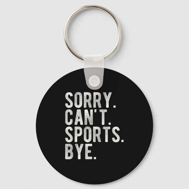 Sorry Can't Srts Bye  Keychain (Front)