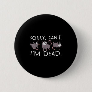 Sorry Can't Ssum Dead Funny Ossum Fake Death Trash 2 Inch Round Button