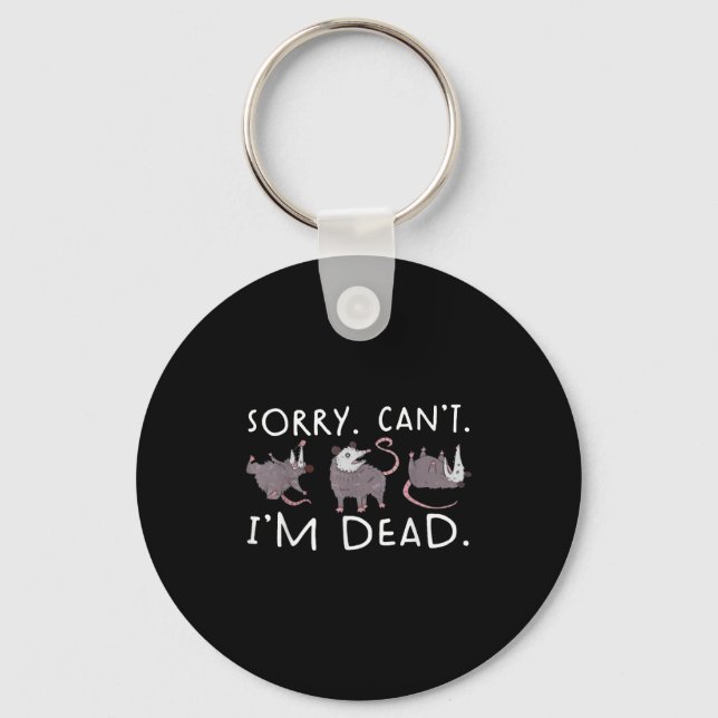 Sorry Can't Ssum Dead Funny Ossum Fake Death Trash Keychain (Front)