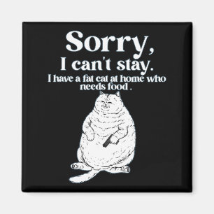 Sorry, can't stay have a fat cat at home who needs magnet