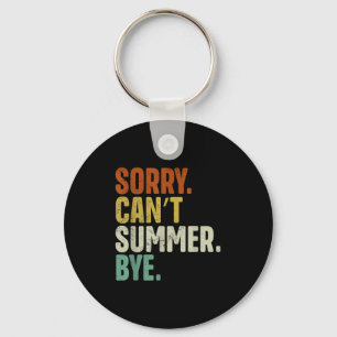 Sorry Can't Summer Bye Funny Design Keychain
