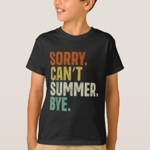 Sorry Can't Summer Bye Funny Design  T-Shirt