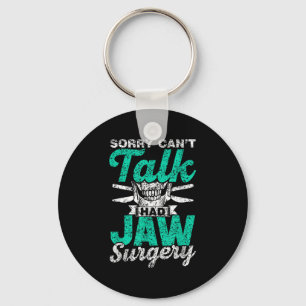 Sorry Can't Talk Had Jaw Surgery Surgeries Jaw Sur Keychain