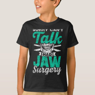 Sorry Can't Talk Had Jaw Surgery Surgeries Jaw Sur T-Shirt