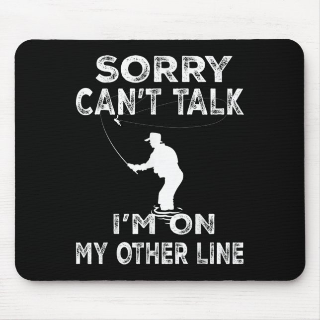 Sorry Can't Talk I'm On Another Line - Funny Fishi Mouse Pad (Front)