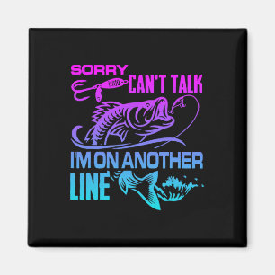 Sorry Can't Talk I'm On Another Line Funny Fishing Magnet