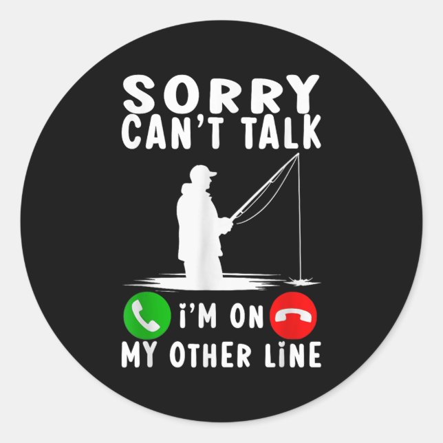 Sorry Can't Talk I'm On My Other Line Fishing  Classic Round Sticker (Front)