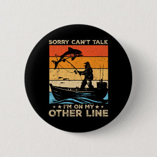 Sorry Can't Talk I'm On My Other Line Fishing Fish 2 Inch Round Button
