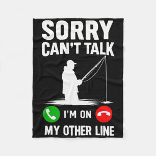 Sorry Can't Talk I'm On My Other Line Fishing  Fleece Blanket