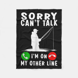 Sorry Can't Talk I'm On My Other Line Fishing Fleece Blanket