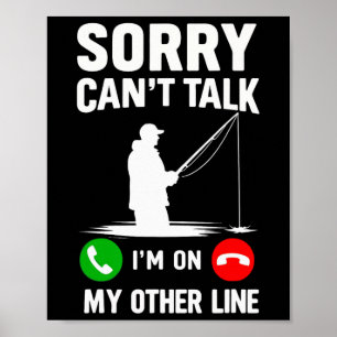 Sorry Can't Talk I'm On My Other Line Fishing  Poster