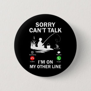 Sorry Can't Talk I'm On My Other Line Funny Fishin 2 Inch Round Button