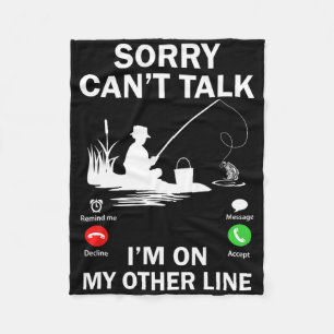 Sorry Can't Talk I'm On My Other Line Funny Fishin Fleece Blanket