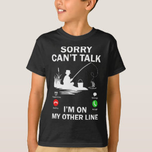 Sorry Can't Talk I'm On My Other Line Funny Fishin T-Shirt