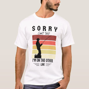 Sorry can't talk I'm on the other line T-Shirt