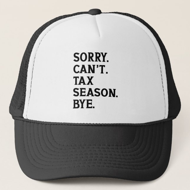 Sorry Can't Tax Season Bye Accountant Funny Saying Trucker Hat (Front)