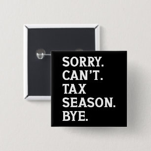 Sorry Can't Tax Season Bye Funny Accountant Saying 2 Inch Square Button