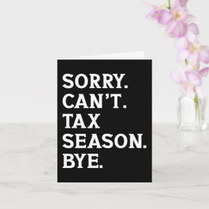 Sorry Can't Tax Season Bye Funny Accountant Saying Card