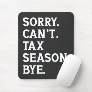 Sorry Can't Tax Season Bye Funny Accountant Saying Mouse Pad