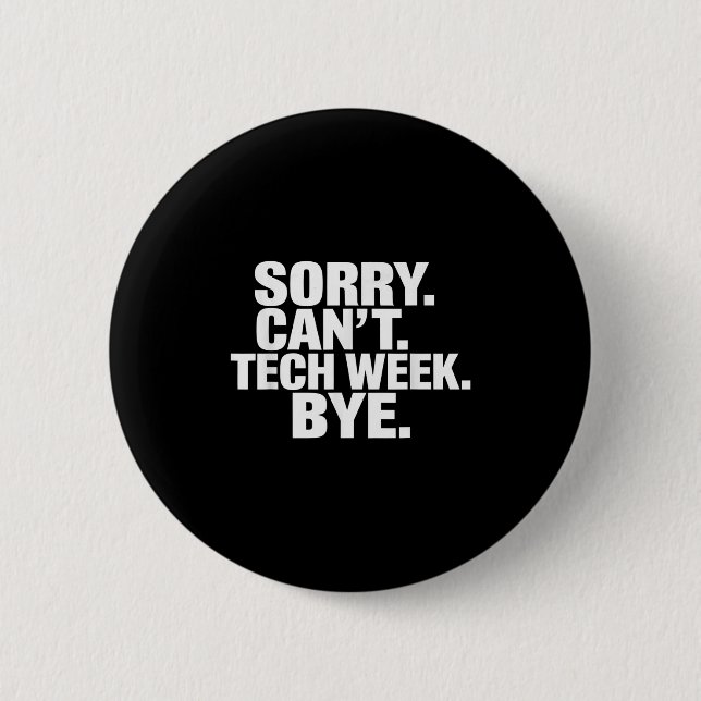 Sorry Can't Tech Week Bye  2 Inch Round Button (Front)