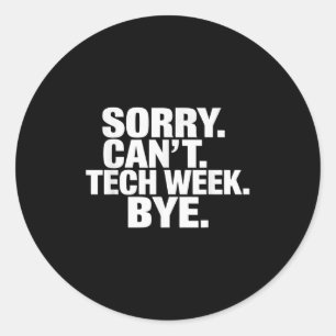 Sorry Can't Tech Week Bye Classic Round Sticker