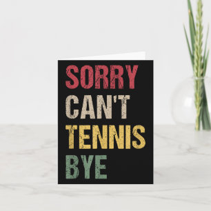 Sorry Can't Tennis Bye Card