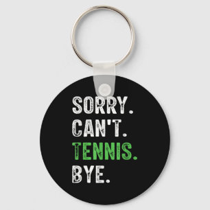 Sorry Can't Tennis Bye  Keychain