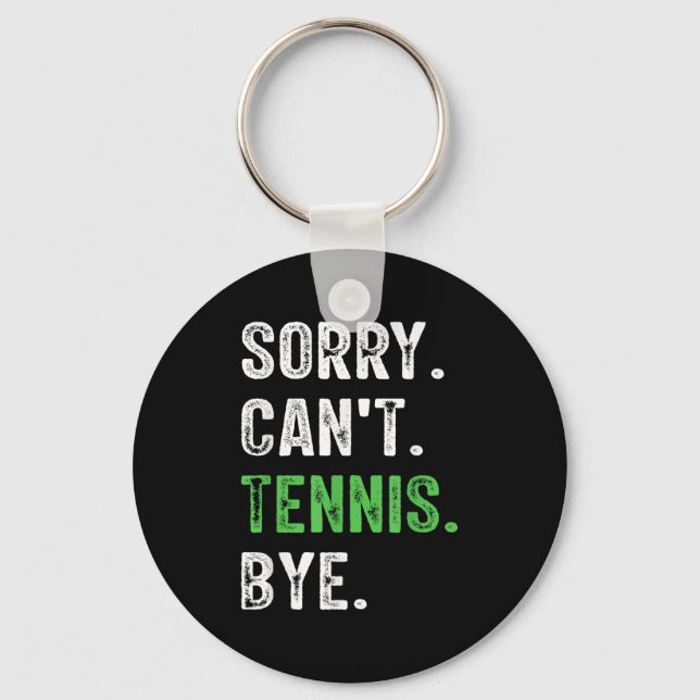 Sorry Can't Tennis Bye  Keychain (Front)