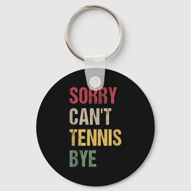 Sorry Can't Tennis Bye  Keychain (Front)