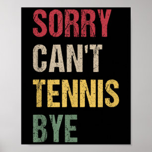 Sorry Can't Tennis Bye Poster