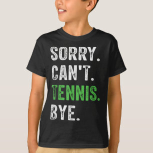 Sorry Can't Tennis Bye  T-Shirt