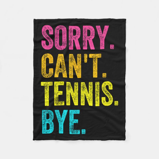 Sorry Can't Tennis Bye Teacher Student Funny Tenni Fleece Blanket (Front)