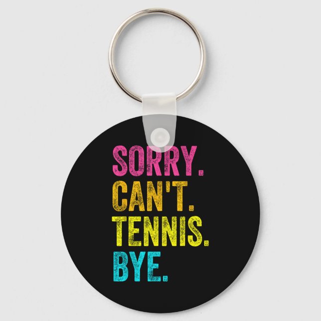 Sorry Can't Tennis Bye Teacher Student Funny Tenni Keychain (Front)