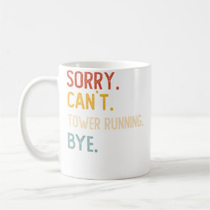 Sorry Can'T Tower Running Bye Tower Running Lovers Coffee Mug