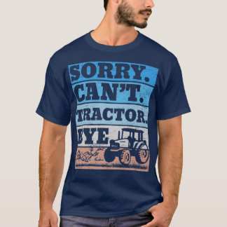 Sorry Can't Tractor Bye Farming Farmer Agriculturi T-Shirt