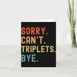 Sorry Cant Triplets Bye Busy Tired Parents Toddler Card