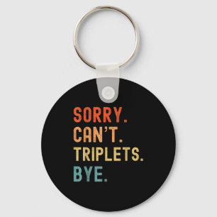 Sorry Cant Triplets Bye Busy Tired Parents Toddler Keychain