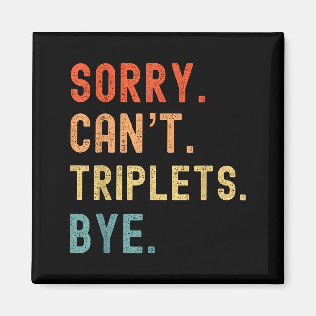 Sorry Cant Triplets Bye Busy Tired Parents Toddler Magnet (Front)