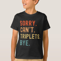 Sorry Cant Triplets Bye Busy Tired Parents Toddler