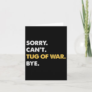 Sorry Cant Tug-of-war Bye Funny Tug-of-war Card