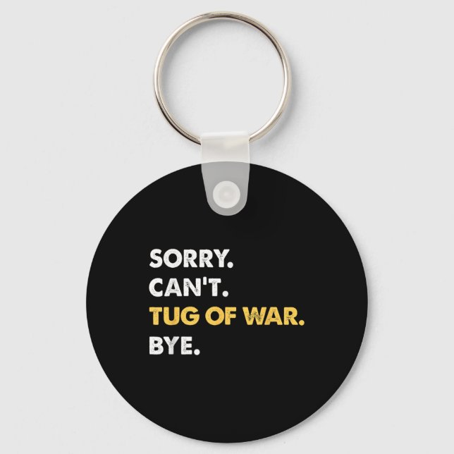 Sorry Cant Tug-of-war Bye Funny Tug-of-war  Keychain (Front)